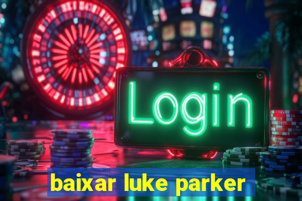 baixar luke parker